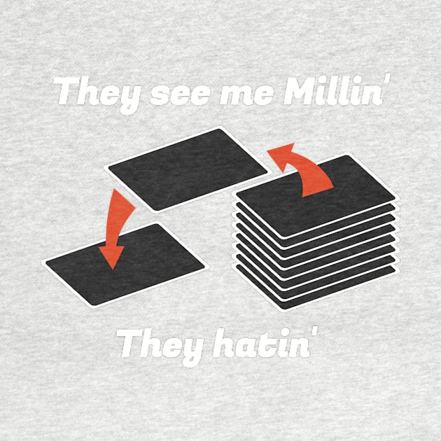 They see me Millin'. They Hatin' | MTG MILL PLAYER DESIGN by ChristophZombie